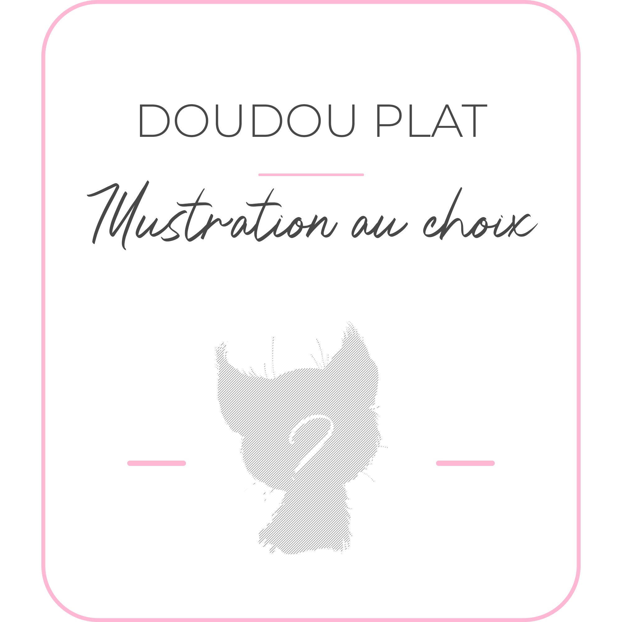 Doudou | Modèle au choix